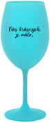 NÁS KRÁSNYCH JE MÁLO. - tyrkysový pohár na víno 350 ml