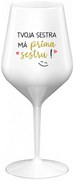 TVOJA SESTRA MÁ PRIMA SESTRU! - biely nerozbitný pohár na víno 470 ml