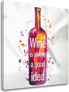 Obraz na stenu s textom Wine is always good idea