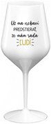 UŽ MA NEBAVÍ PREDSTIERAŤ, ŽE MÁM RADA ĽUDÍ - biely nerozbitný pohár na víno 470 ml