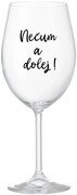 NEČUM A DOLEJ! - priehľadný pohár na víno 350 ml