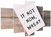 Obraz - If not now, when? (150x105 cm)