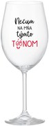 NEČUM NA MŇA TÝMTO TÓÓNOM - priehľadný pohár na víno 350 ml