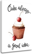 Obraz na stenu s textom Cake always a good idea