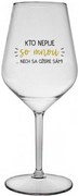 KTO NEPIJE SO MNOU...NECH SA OŽERIE SÁM! - priehľadný nerozbitný pohár na víno 470 ml