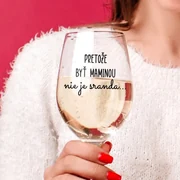 Číry pohár na víno 450ml - Pretože byť maminou nie je sranda