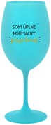 SOM ÚPLNE NORMÁLNY PSYCHOUŠ - tyrkysový pohár na víno 350 ml