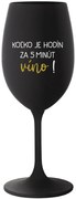 KOĽKO JE HODÍN? ZA 5 MINÚT VÍNO! - čierny pohár na víno 350 ml