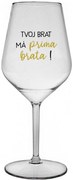 TVOJ BRAT MÁ PRIMA BRATA! - priehľadný nerozbitný pohár na víno 470 ml