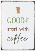 Ib Laursen Plechová ceduľa Good Days start with Coffee