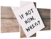 Obraz - If not now, when? (90x60 cm)