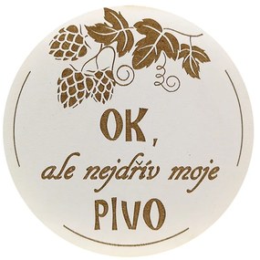AMADEA Drevený podtácok okrúhly Pivo text "ok, ale najskôr moje pivo", priemer 10,5 cm