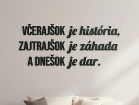 drevko Motivačný citát Včerajšok je história, zajtrajšok je záhada Rozmer obrazu: 27 x 60,5 cm, Farba dekorácie: Čierna