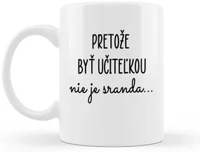 Hrnček Pretože byť učiteľkou nie je sranda