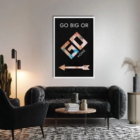 Obraz na plátne Go Big or Go Home - Motivačný Obraz