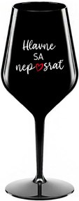 HLAVNE SA NEPOSRAŤ - čierny nerozbitný pohár na víno 470 ml