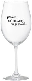 ...PRETOŽE BYŤ RIADITEĽ NIE JE PRDEL... - priehľadný pohár na víno 350 ml