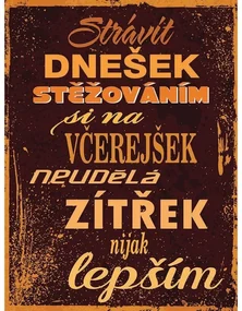 Ceduľa Strávit dnešek stěžováním si na včerejšek neudělá zítřek nijak lepším