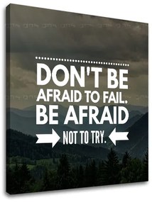 Motivačný obraz na stenu Don´t be afraid | rôzne rozmery