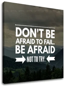 Motivačný obraz na stenu Don´t be afraid | rôzne rozmery