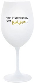 VÍNO JE NÁPOJ BOHOV. SOM BOHYŇA! - biely pohár na víno 350 ml