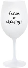 NEČUM A CHĽASTAJ! - biely pohár na víno 350 ml