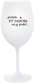 ...PRETOŽE BYŤ SVEDKYŇA NIE JE PRDEL...  - biely pohár na víno 350 ml