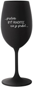 ...PRETOŽE BYŤ RIADITEĽ NIE JE PRDEL... - čierny pohár na víno 350 ml