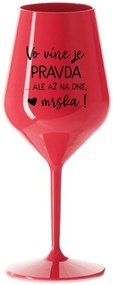VO VÍNE JE PRAVDA...ALE AŽ NA DNE, MRŠKA! - červený nerozbitný pohár na víno 470 ml