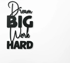 drevko Drevená nálepka Dream big work hard Rozmer obrazu: 42,5 x 23 cm, Farba dekorácie: Čierna
