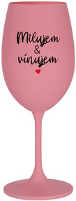 MILUJEM & VÍNUJEM - ružový pohár na víno 350 ml