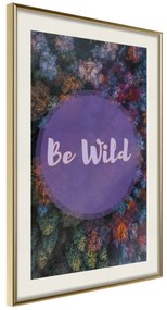 Artgeist Plagát - Be Wild [Poster] Veľkosť: 20x30, Verzia: Zlatý rám s passe-partout