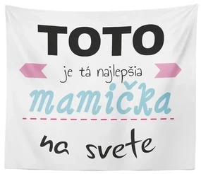 Sablio Deka Tohle je ta Najlepšia mamička na světě: 150x120 cm
