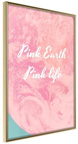 Artgeist Plagát - Pink Earth, Pink Life [Poster] Veľkosť: 20x30, Verzia: Zlatý rám s passe-partout