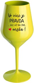 VO VÍNE JE PRAVDA...ALE AŽ NA DNE, MRŠKA! - žltý nerozbitný pohár na víno 470 ml