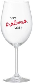 SOM KRÁĽOVNÁ, VOLE! - priehľadný pohár na víno 350 ml
