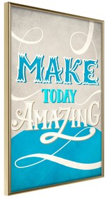 Artgeist Plagát - Make Today Amazing [Poster] Veľkosť: 40x60, Verzia: Zlatý rám