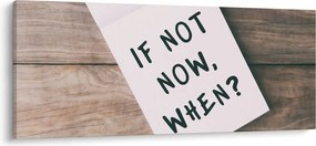 Obraz - If not now, when? (120x50 cm)