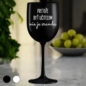 Ahome Pohár na víno Pretože byť učiteľom nie je sranda Vyberte farbu: Biela
