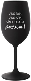 VÍNO TAM, VÍNO SEM, VÍNO KAM SA POZRIEM! - čierny pohár na víno 350 ml