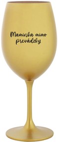 MAMINKA MIMO PREVÁDZKY - zlatý pohár na víno 350 ml