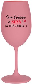 SOM KRÁSNA A SEXY! (A TIEŽ VYDATÁ...) - ružový pohár na víno 350 ml