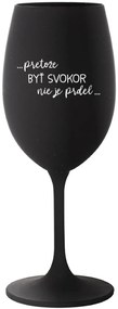 ...PRETOŽE BYŤ SVOKOR NIE JE PRDEL... - čierny pohár na víno 350 ml