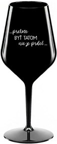 ...PRETOŽE BYŤ TATOM NIE JE PRDEL... - čierny nerozbitný pohár na víno 470 ml
