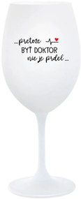 ...PRETOŽE BYŤ DOKTOR NIE JE PRDEL... - biely pohár na víno 350 ml