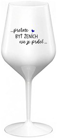 ...PRETOŽE BYŤ ŽENICH NIE JE PREDOL... - biely nerozbitný pohár na víno 470 ml