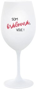SOM KRÁĽOVNÁ, VOLE! - biely pohár na víno 350 ml