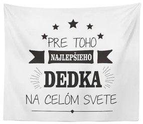 Sablio Deka Pre toho najlepšieho dedka: 150x120 cm