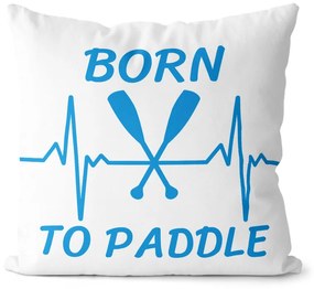 Vankúš Born to paddle (Velikost polštáře: 55 x 55 cm)