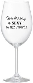 SOM KRÁSNY A SEXY! (A TIEŽ VTIPNÝ...) - priehľadný pohár na víno 350 ml